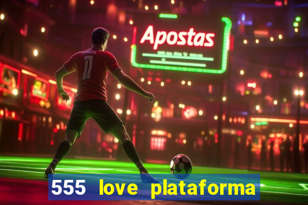 555 love plataforma de jogos